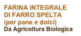 FARINA INTEGRALE
DI FARRO SPELTA
(per pane e dolci)
Da Agricoltura Biologica