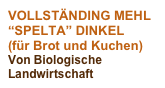 VOLLSTÄNDING MEHL “SPELTA” DINKEL
(für Brot und Kuchen)
Von Biologische Landwirtschaft