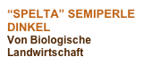 “SPELTA” SEMIPERLE DINKEL
Von Biologische Landwirtschaft