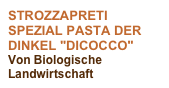 STROZZAPRETI SPEZIAL PASTA DER DINKEL "DICOCCO" 
Von Biologische Landwirtschaft