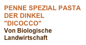 PENNE SPEZIAL PASTA DER DINKEL "DICOCCO" 
Von Biologische Landwirtschaft