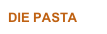 DIE PASTA